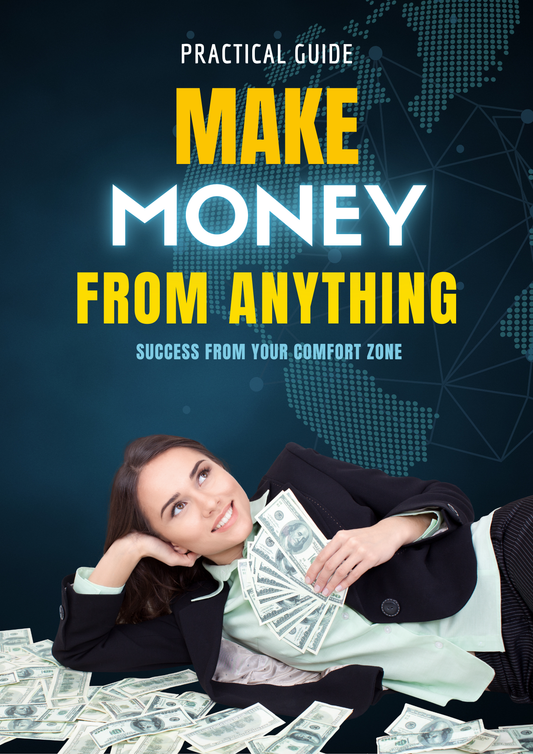 Make Money From Anything: Success from Your Comfort Zone